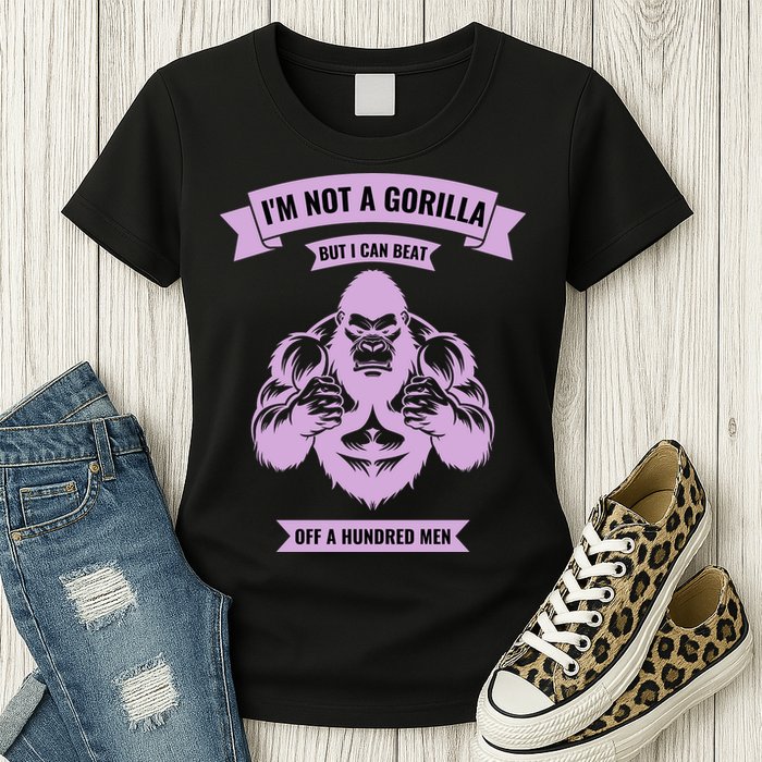 I'm Not A Gorilla But I Can Beat Off A Hundred Womens T-Shirt