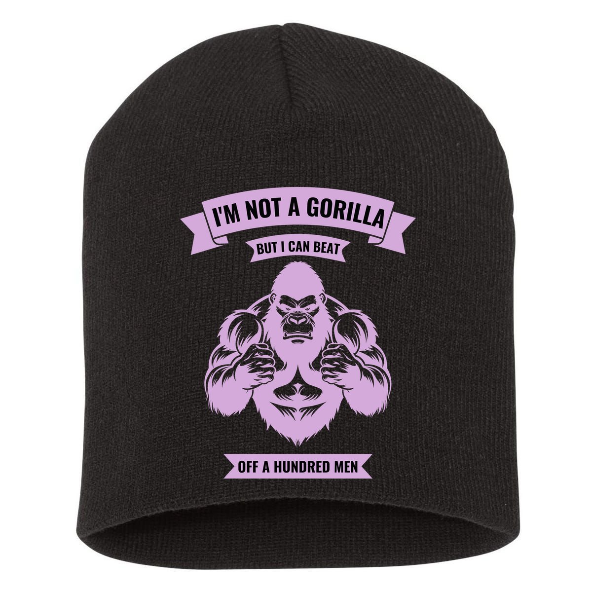 I'm Not A Gorilla But I Can Beat Off A Hundred Short Acrylic Beanie