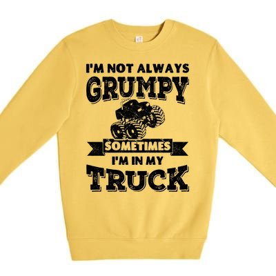 IM Not Always Grumpy Sometimes IM In My Truck Premium Crewneck Sweatshirt