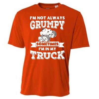 IM Not Always Grumpy Sometimes IM In My Truck Cooling Performance Crew T-Shirt