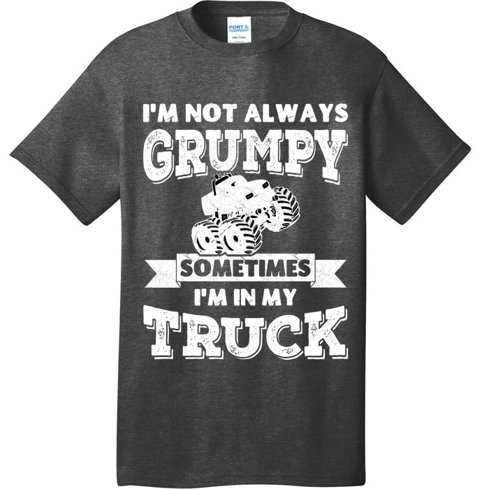 IM Not Always Grumpy Sometimes IM In My Truck T-Shirt