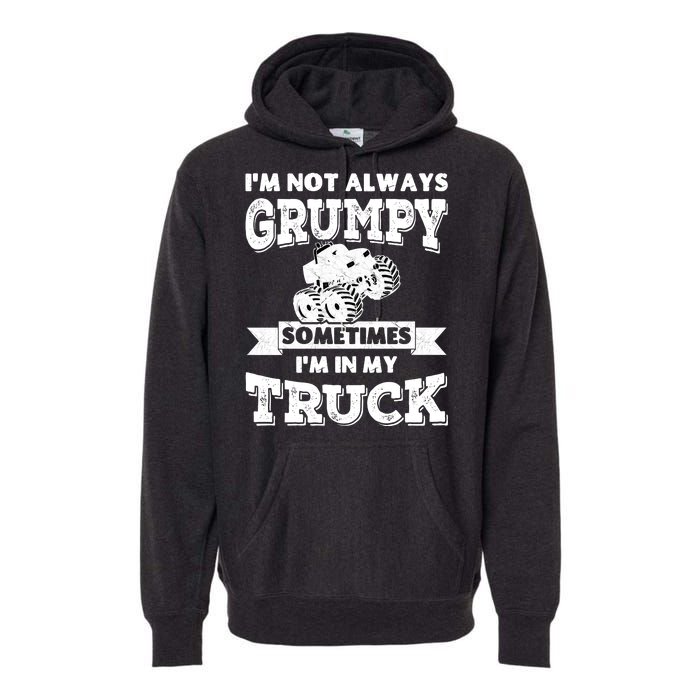 IM Not Always Grumpy Sometimes IM In My Truck Premium Hoodie