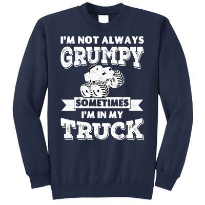 IM Not Always Grumpy Sometimes IM In My Truck Sweatshirt