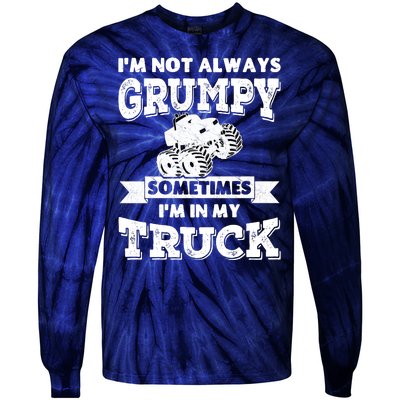 IM Not Always Grumpy Sometimes IM In My Truck Tie-Dye Long Sleeve Shirt