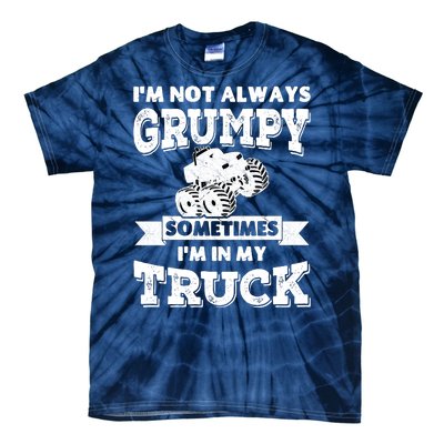 IM Not Always Grumpy Sometimes IM In My Truck Tie-Dye T-Shirt