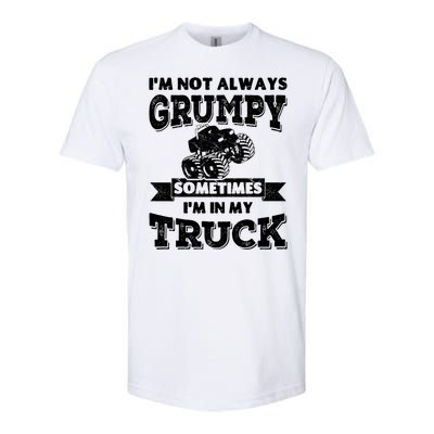 IM Not Always Grumpy Sometimes IM In My Truck Softstyle® CVC T-Shirt