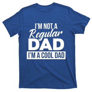 Im Not A Regular Dad Is A Cool Dad I Love You Dad Dad Gift T-Shirt