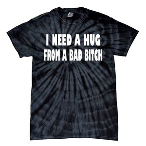 I Need A Hug From A Bad B Tie-Dye T-Shirt