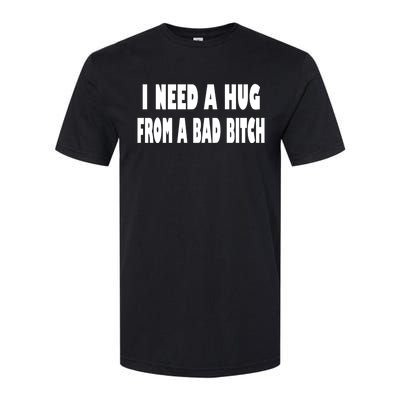 I Need A Hug From A Bad B Softstyle® CVC T-Shirt