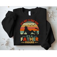 It's Not A Dad Bod It's A Father Figure Funny Vintage Sunset Sweatshirt