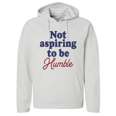 IM Not Aspiring To Be Humble Performance Fleece Hoodie