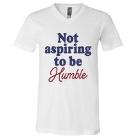 IM Not Aspiring To Be Humble V-Neck T-Shirt