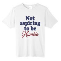 IM Not Aspiring To Be Humble Tall Fusion ChromaSoft Performance T-Shirt