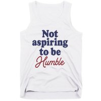 IM Not Aspiring To Be Humble Tank Top