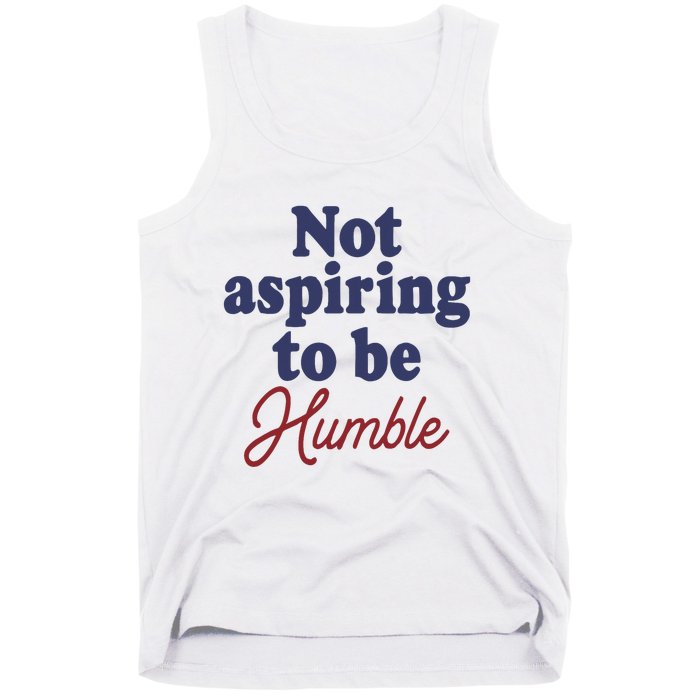 IM Not Aspiring To Be Humble Tank Top