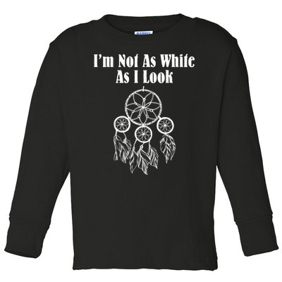 I'm Not As White As I Look Native American Toddler Long Sleeve Shirt