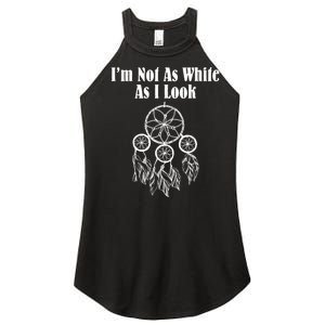 I'm Not As White As I Look Native American Women's Perfect Tri Rocker Tank