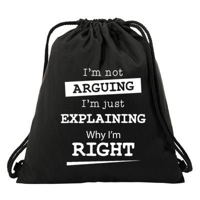 IM Not Arguing IM Just Explaining Why I Am Right Gift Drawstring Bag
