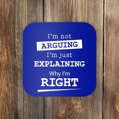 IM Not Arguing IM Just Explaining Why I Am Right Gift Coaster