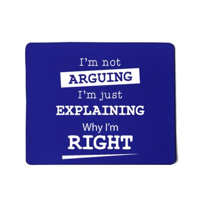 IM Not Arguing IM Just Explaining Why I Am Right Gift Mousepad