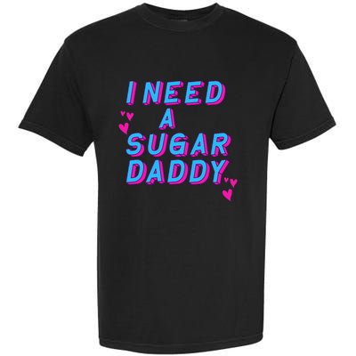 I Need A Sugar Daddy Garment-Dyed Heavyweight T-Shirt