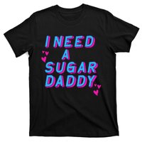 I Need A Sugar Daddy T-Shirt