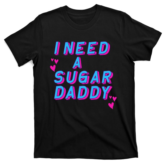 I Need A Sugar Daddy T-Shirt