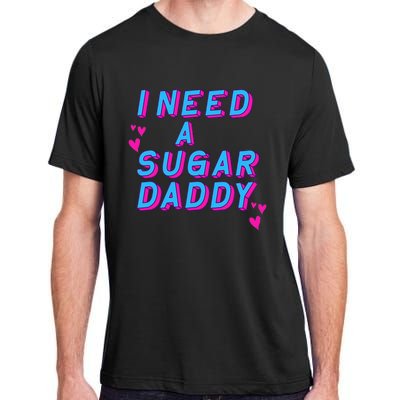 I Need A Sugar Daddy Adult ChromaSoft Performance T-Shirt