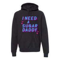 I Need A Sugar Daddy Premium Hoodie