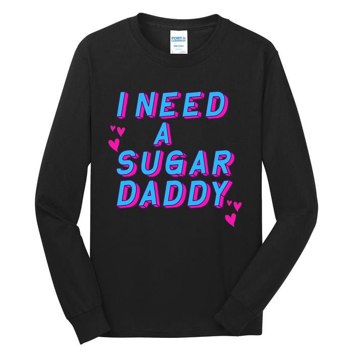 I Need A Sugar Daddy Tall Long Sleeve T-Shirt