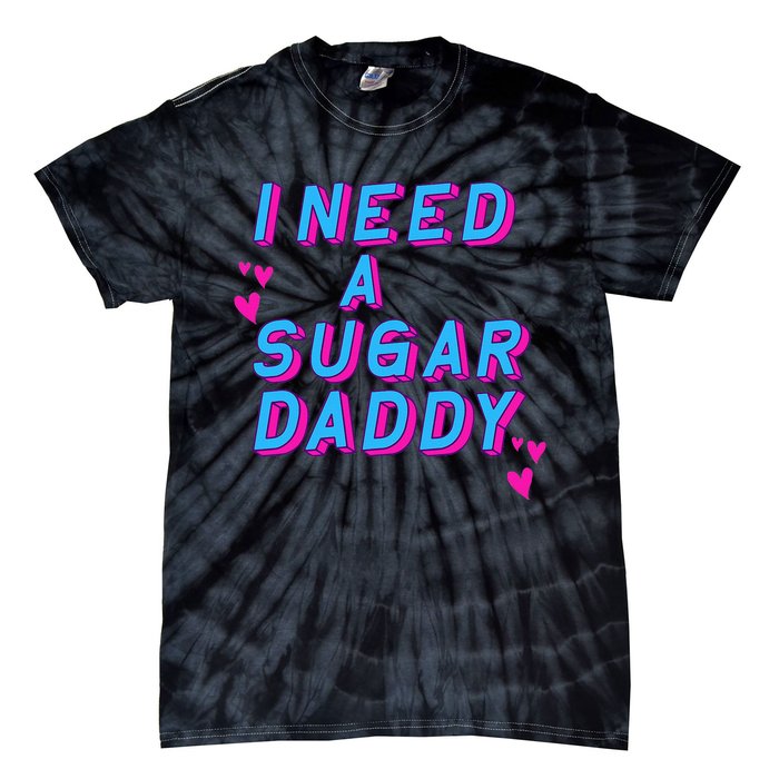 I Need A Sugar Daddy Tie-Dye T-Shirt