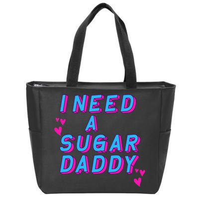 I Need A Sugar Daddy Zip Tote Bag