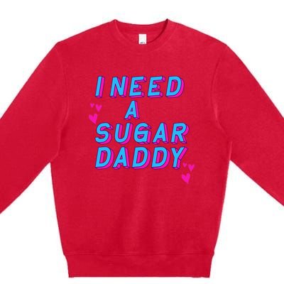 I Need A Sugar Daddy Premium Crewneck Sweatshirt