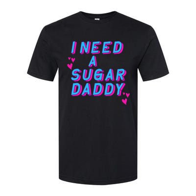 I Need A Sugar Daddy Softstyle CVC T-Shirt