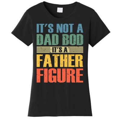 Its Not A Dad Bod Its A Father Igure Women's T-Shirt