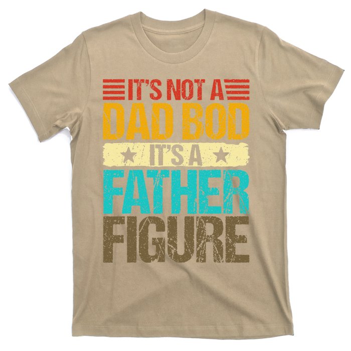 Its Not A Dad Bod Its A Father Figure Vintage Fathers Day Gift T-Shirt