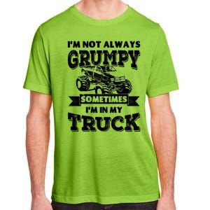 IM Not Always Grumpy Sometimes IM In My Truck Adult ChromaSoft Performance T-Shirt