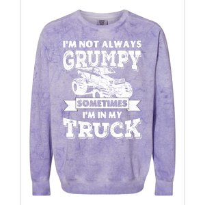 IM Not Always Grumpy Sometimes IM In My Truck Colorblast Crewneck Sweatshirt