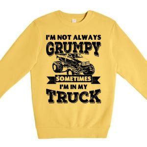 IM Not Always Grumpy Sometimes IM In My Truck Premium Crewneck Sweatshirt