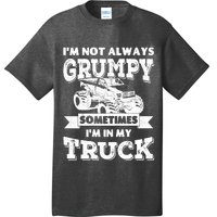 IM Not Always Grumpy Sometimes IM In My Truck T-Shirt