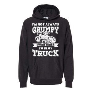 IM Not Always Grumpy Sometimes IM In My Truck Premium Hoodie