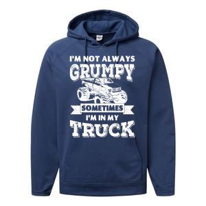 IM Not Always Grumpy Sometimes IM In My Truck Performance Fleece Hoodie