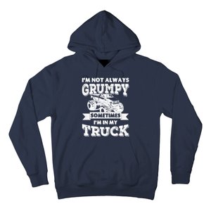 IM Not Always Grumpy Sometimes IM In My Truck Hoodie