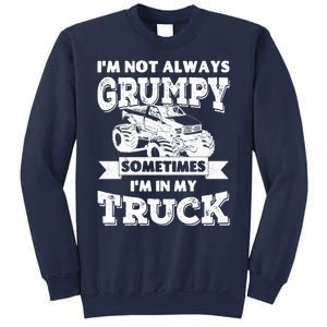 IM Not Always Grumpy Sometimes IM In My Truck Sweatshirt