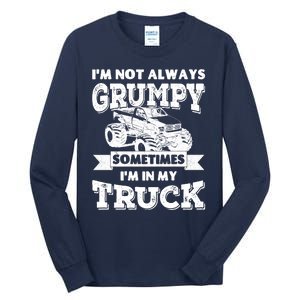 IM Not Always Grumpy Sometimes IM In My Truck Tall Long Sleeve T-Shirt