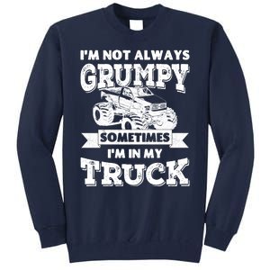 IM Not Always Grumpy Sometimes IM In My Truck Tall Sweatshirt