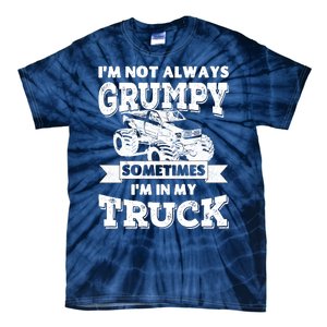 IM Not Always Grumpy Sometimes IM In My Truck Tie-Dye T-Shirt