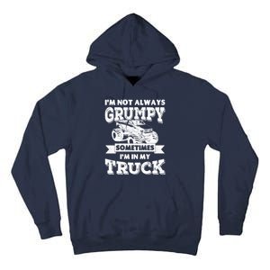 IM Not Always Grumpy Sometimes IM In My Truck Tall Hoodie