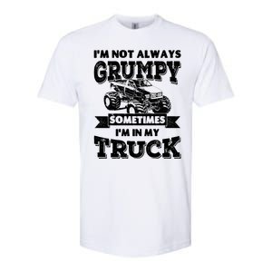 IM Not Always Grumpy Sometimes IM In My Truck Softstyle CVC T-Shirt