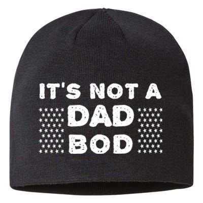 Its Not A Dad Bod T Sustainable Beanie